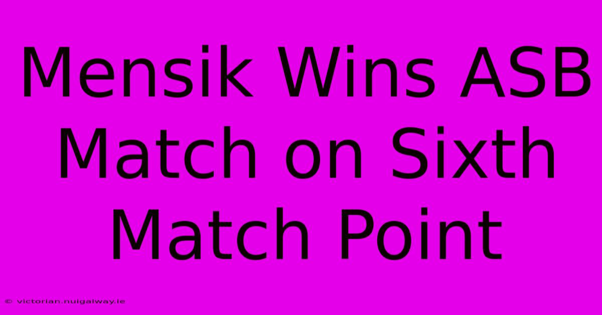 Mensik Wins ASB Match On Sixth Match Point