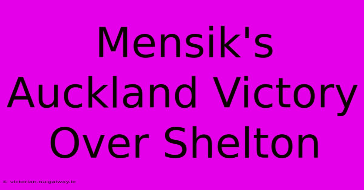 Mensik's Auckland Victory Over Shelton