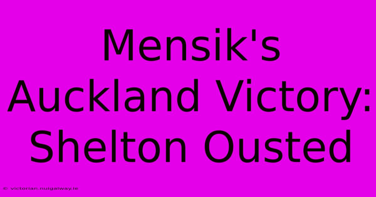 Mensik's Auckland Victory: Shelton Ousted