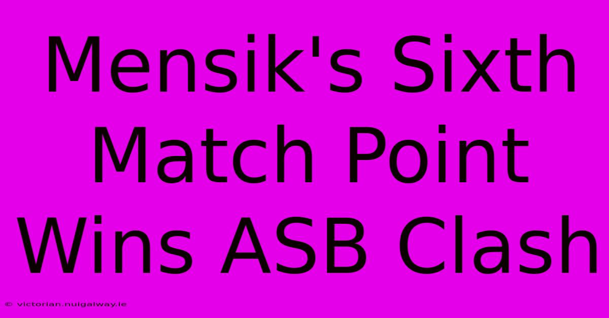 Mensik's Sixth Match Point Wins ASB Clash