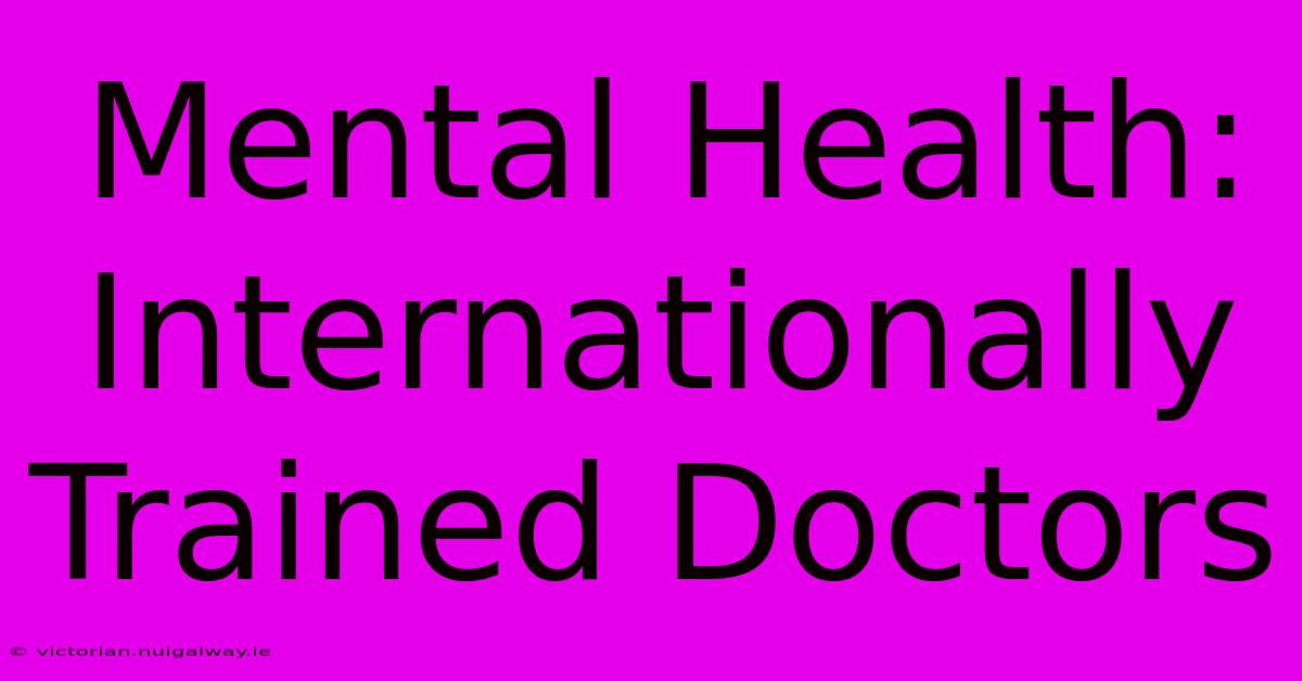 Mental Health: Internationally Trained Doctors