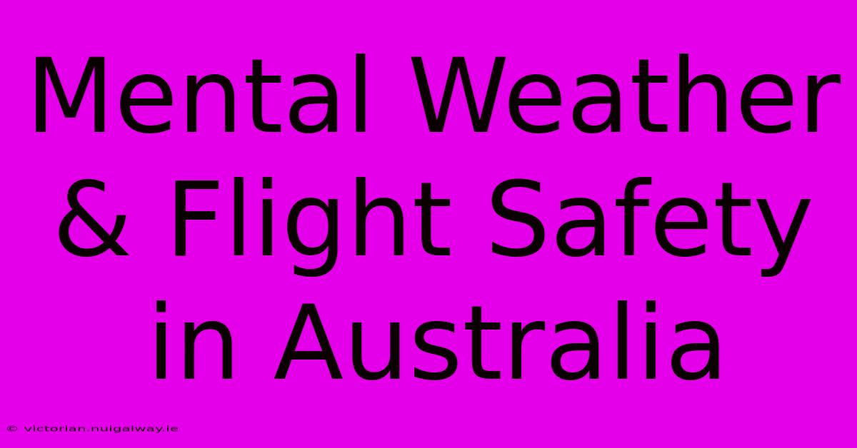 Mental Weather & Flight Safety In Australia