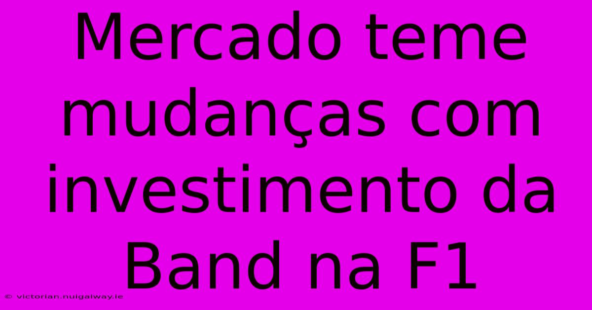 Mercado Teme Mudanças Com Investimento Da Band Na F1