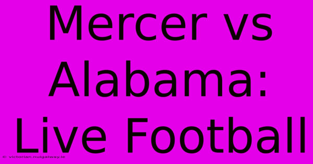 Mercer Vs Alabama: Live Football