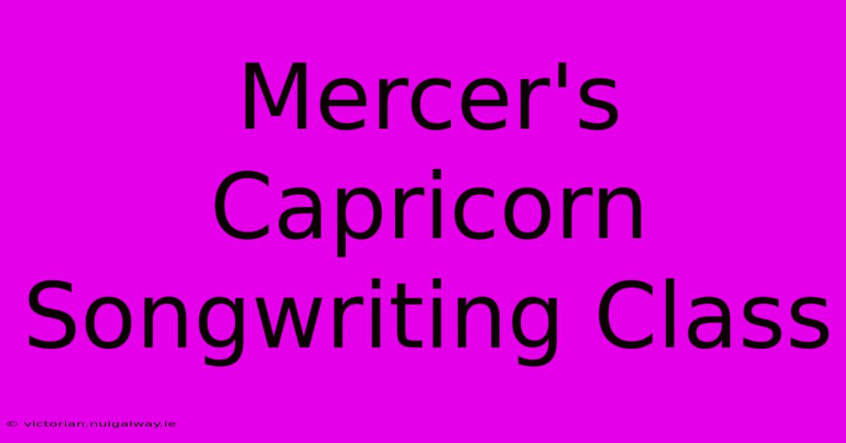 Mercer's Capricorn Songwriting Class