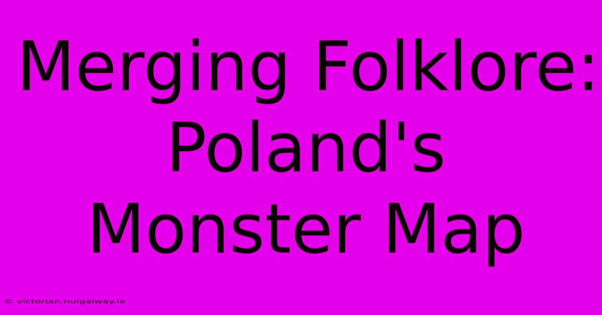 Merging Folklore: Poland's Monster Map