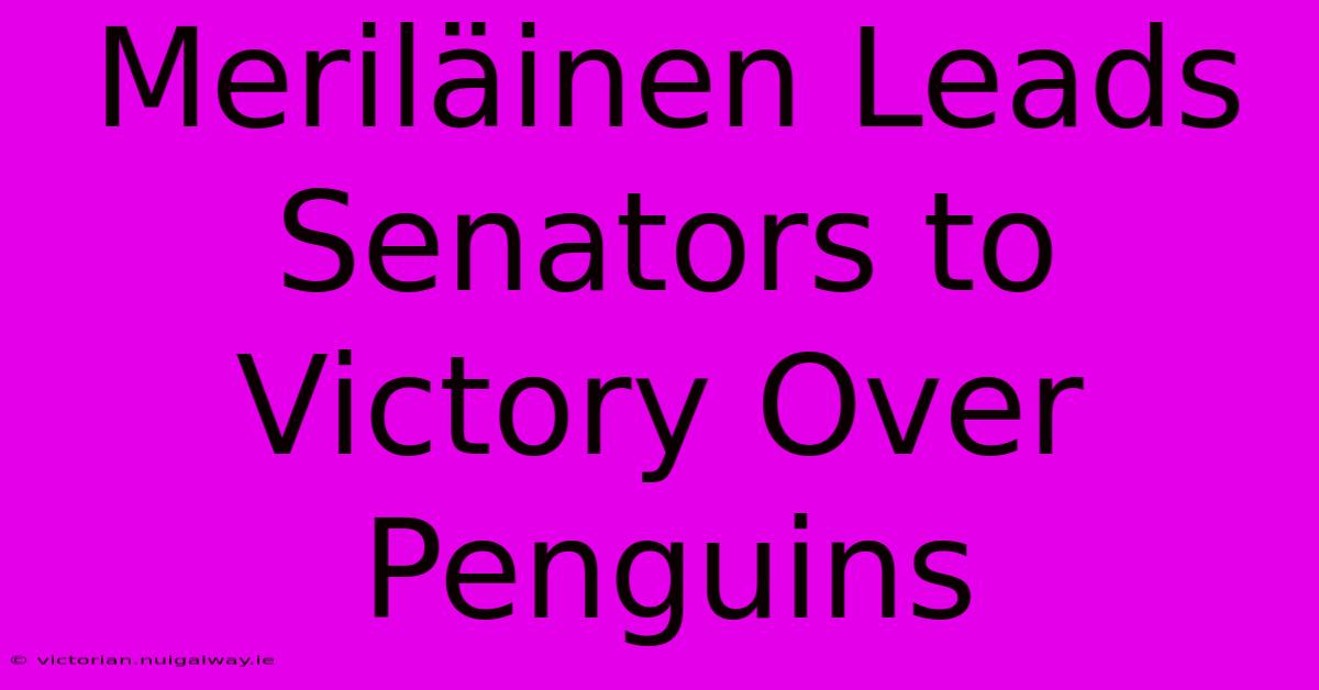 Meriläinen Leads Senators To Victory Over Penguins