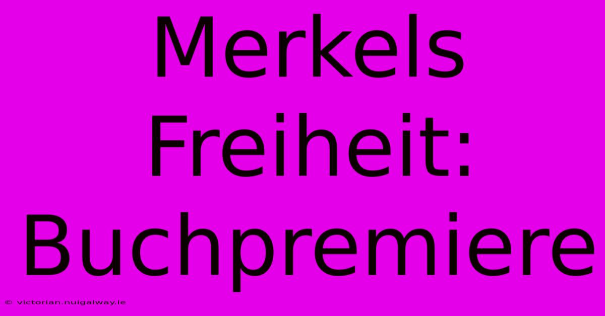 Merkels Freiheit: Buchpremiere