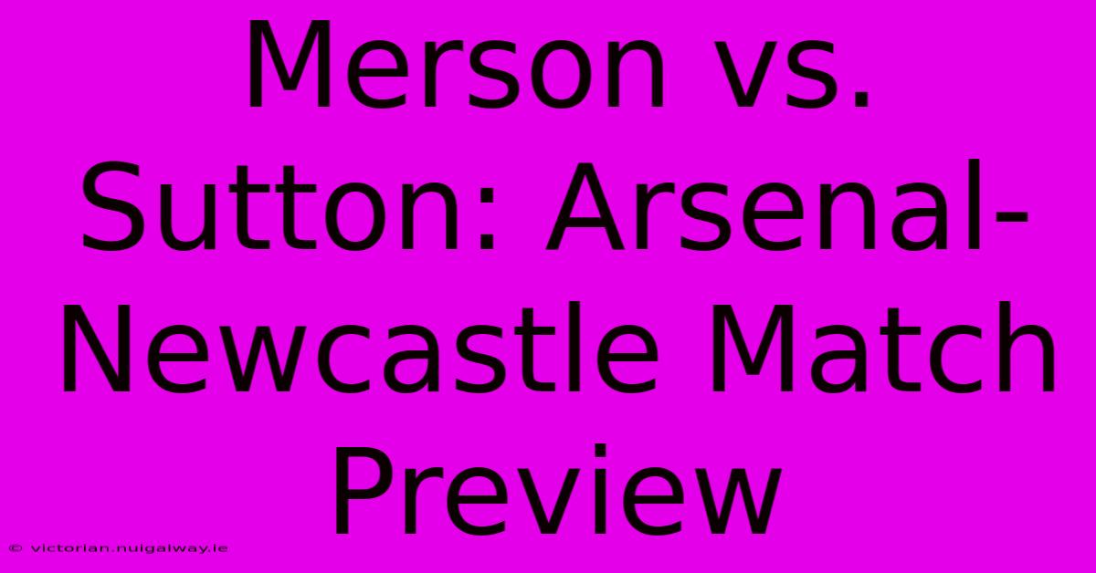 Merson Vs. Sutton: Arsenal-Newcastle Match Preview