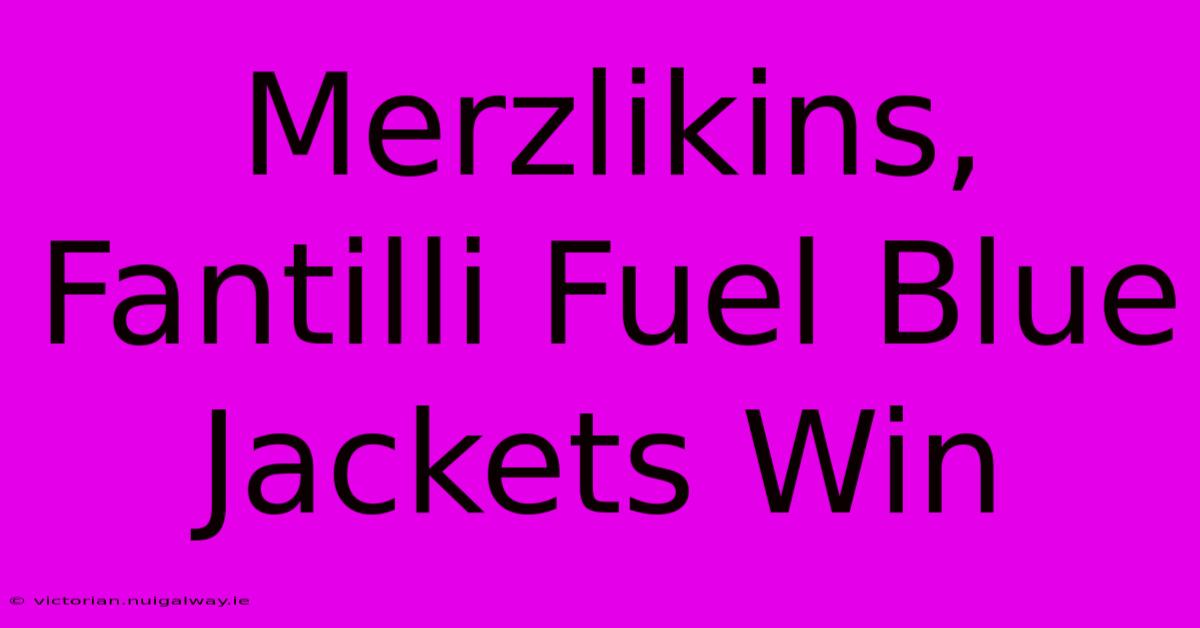 Merzlikins, Fantilli Fuel Blue Jackets Win