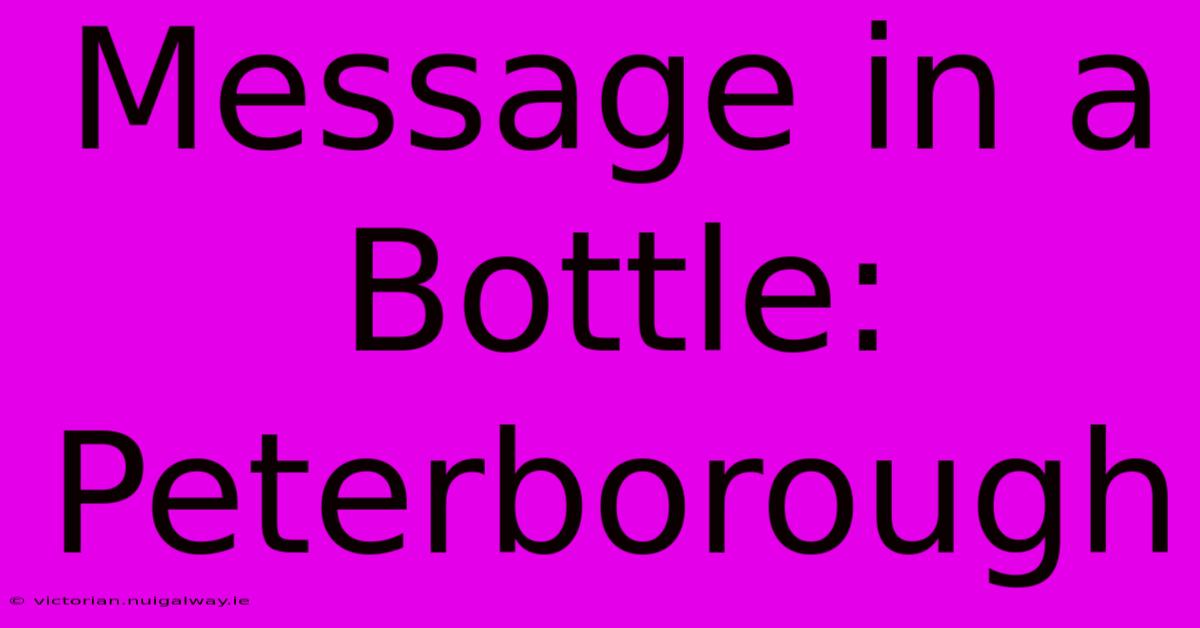 Message In A Bottle: Peterborough