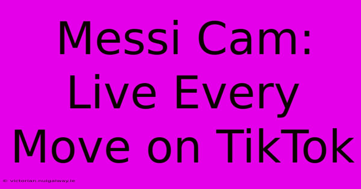 Messi Cam: Live Every Move On TikTok