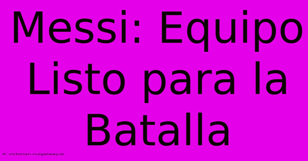 Messi: Equipo Listo Para La Batalla 