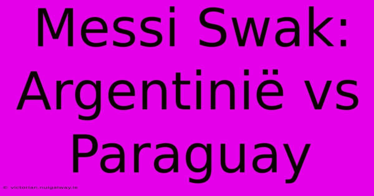 Messi Swak: Argentinië Vs Paraguay