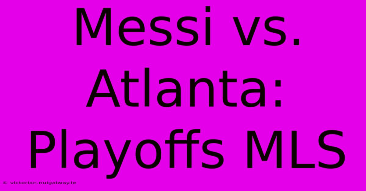 Messi Vs. Atlanta: Playoffs MLS