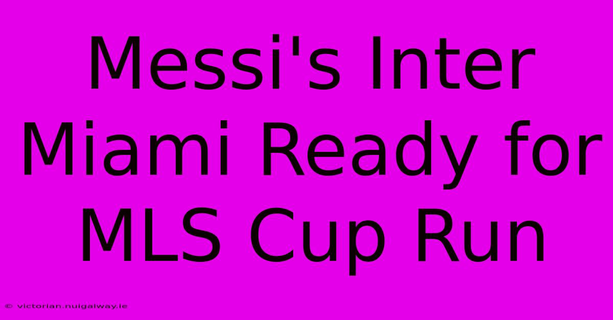 Messi's Inter Miami Ready For MLS Cup Run