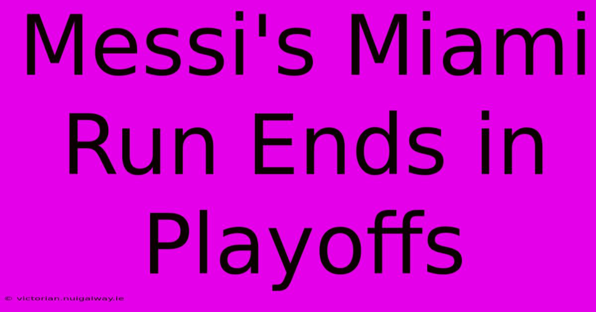 Messi's Miami Run Ends In Playoffs