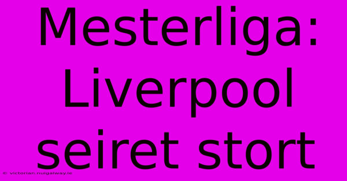 Mesterliga: Liverpool Seiret Stort