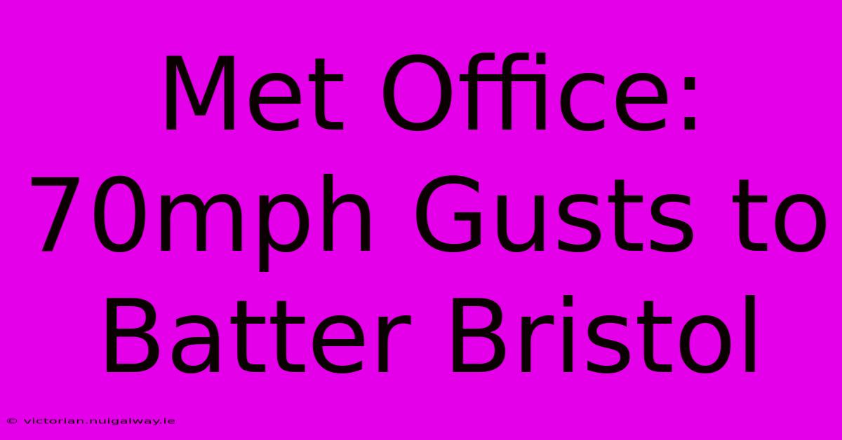 Met Office: 70mph Gusts To Batter Bristol