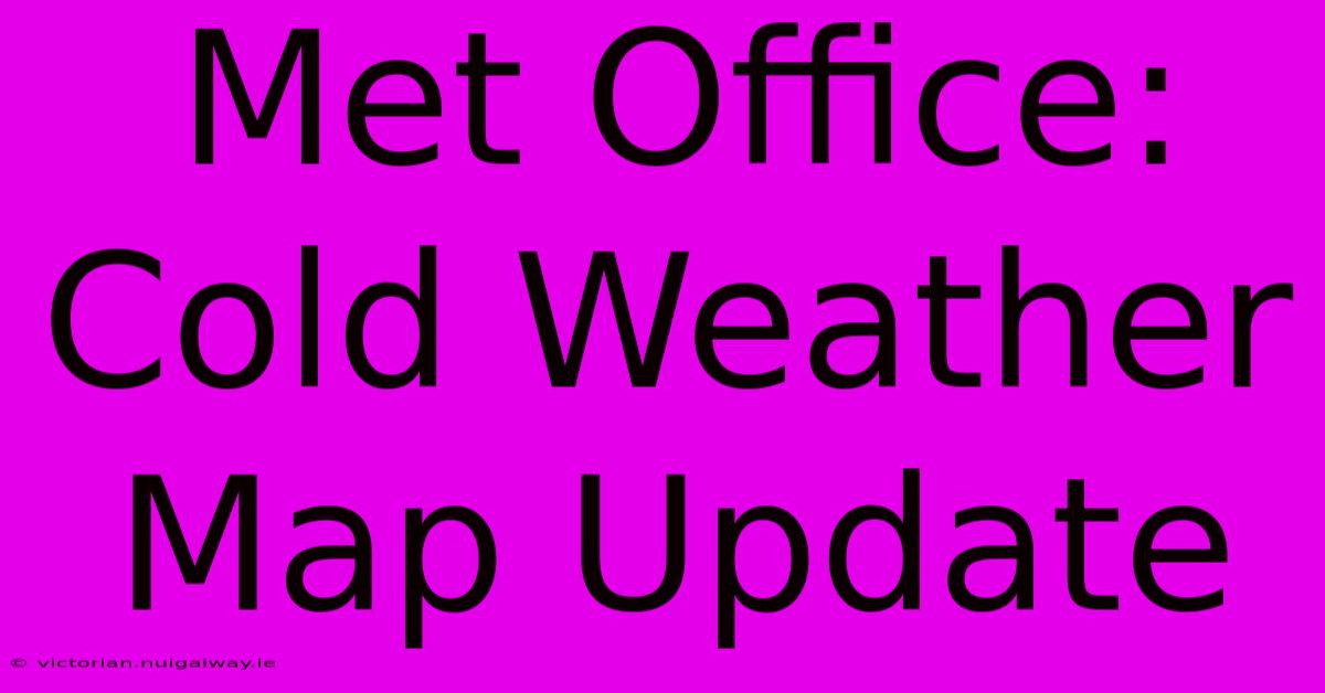 Met Office: Cold Weather Map Update