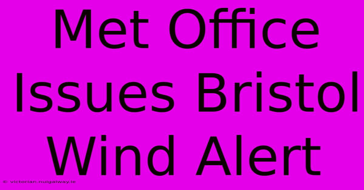 Met Office Issues Bristol Wind Alert