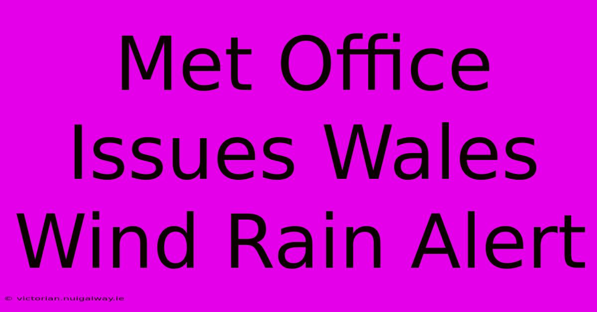 Met Office Issues Wales Wind Rain Alert