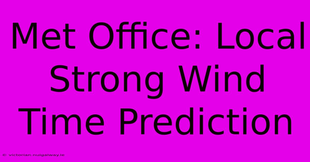 Met Office: Local Strong Wind Time Prediction