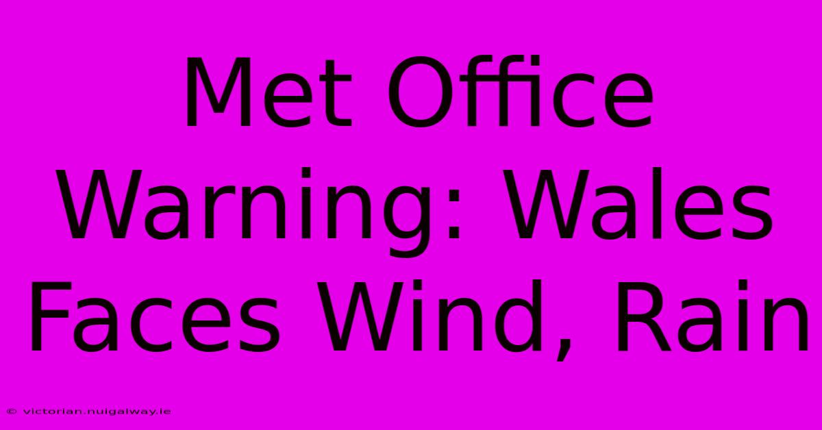 Met Office Warning: Wales Faces Wind, Rain