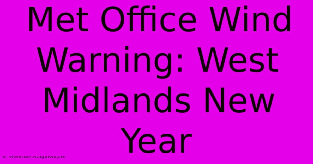 Met Office Wind Warning: West Midlands New Year