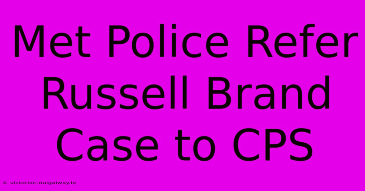 Met Police Refer Russell Brand Case To CPS