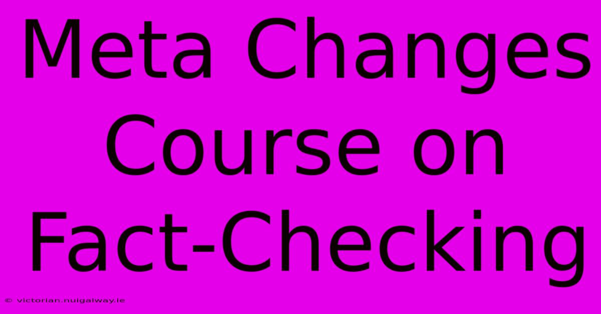 Meta Changes Course On Fact-Checking