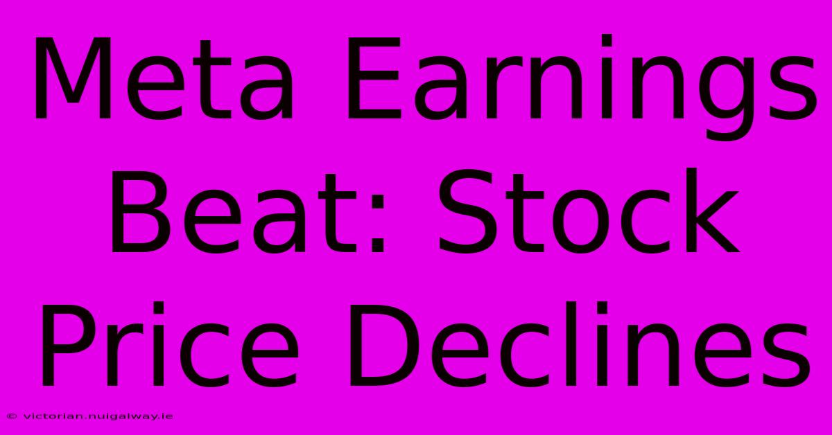 Meta Earnings Beat: Stock Price Declines 