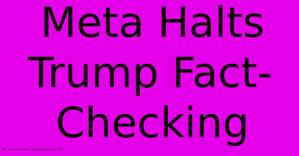 Meta Halts Trump Fact-Checking