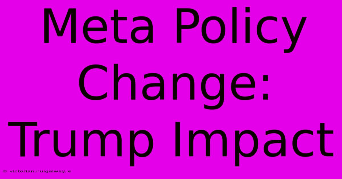 Meta Policy Change: Trump Impact