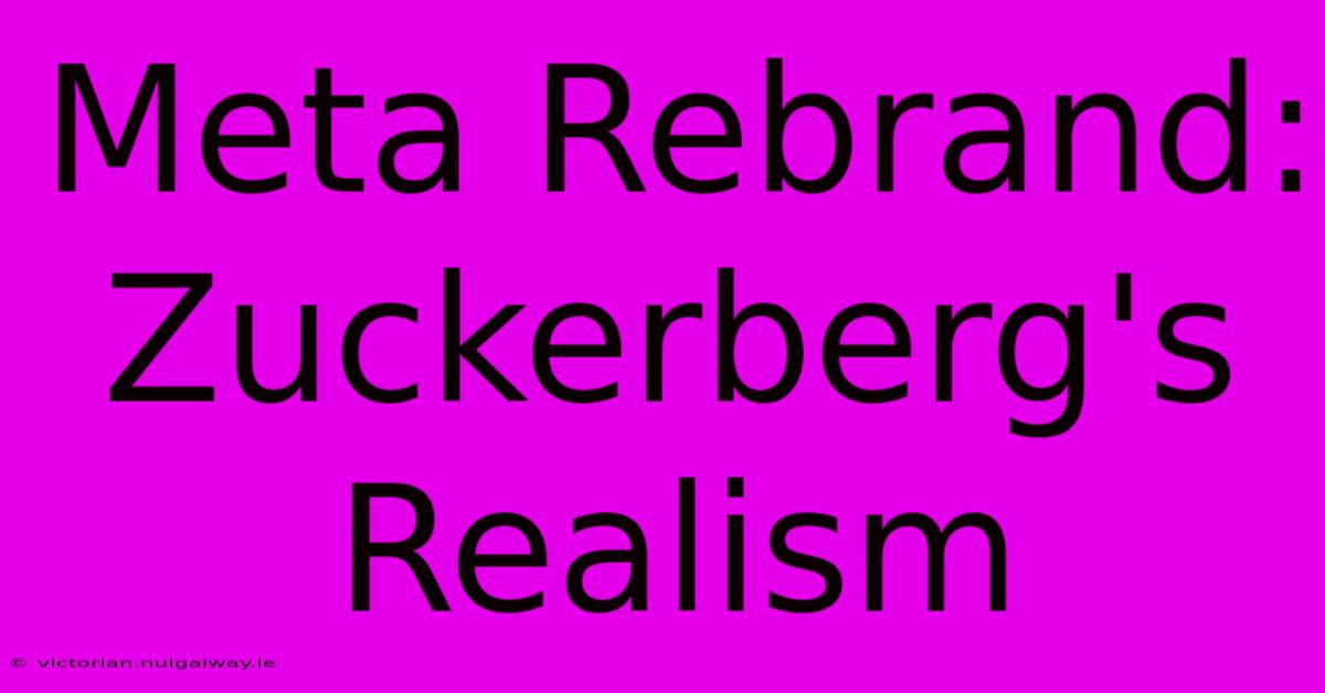 Meta Rebrand: Zuckerberg's Realism