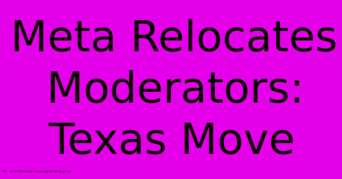 Meta Relocates Moderators: Texas Move