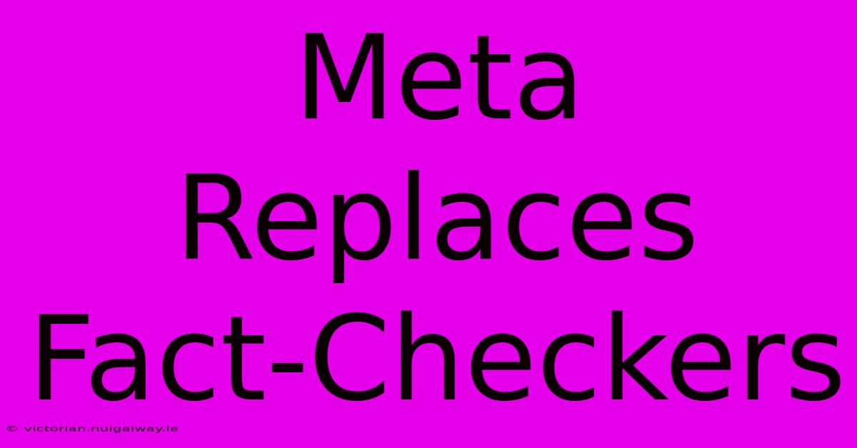 Meta Replaces Fact-Checkers