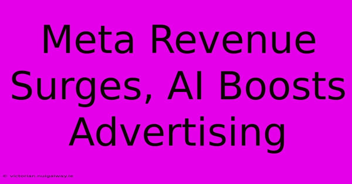 Meta Revenue Surges, AI Boosts Advertising