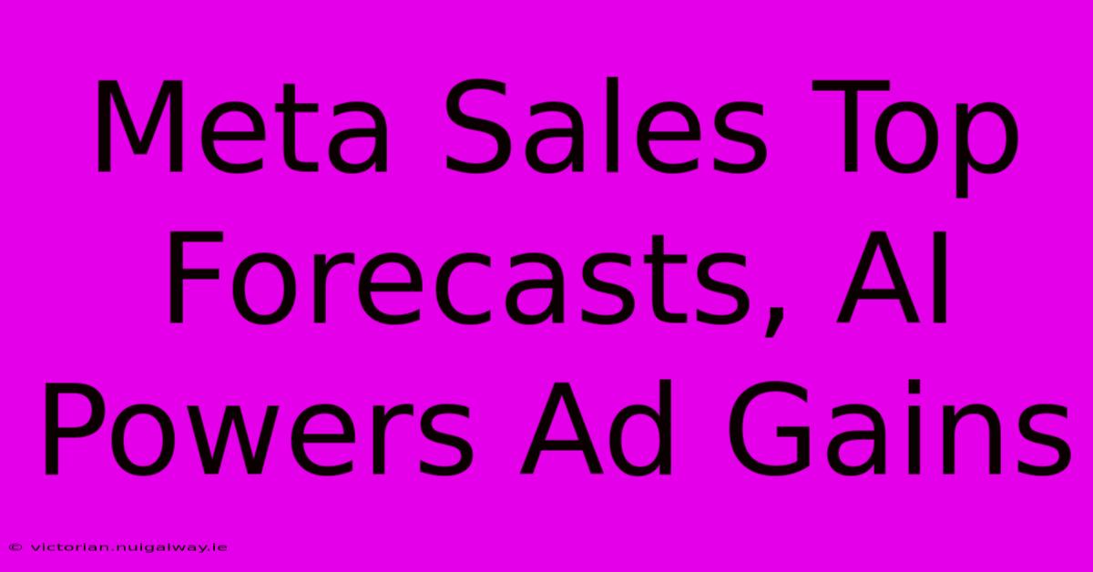 Meta Sales Top Forecasts, AI Powers Ad Gains