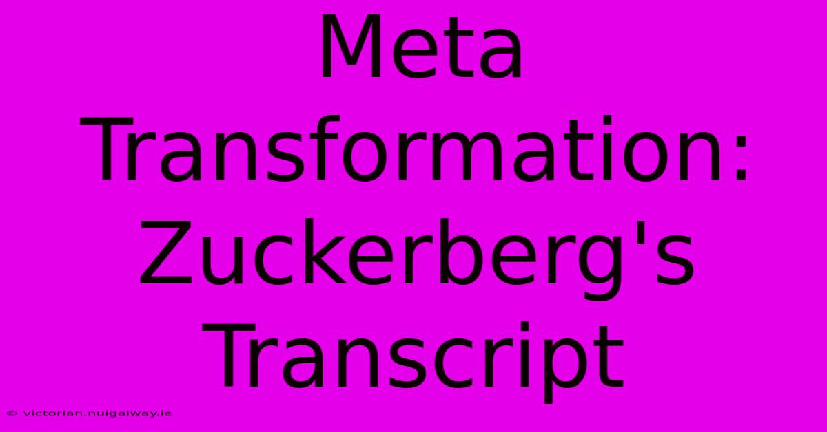 Meta Transformation: Zuckerberg's Transcript