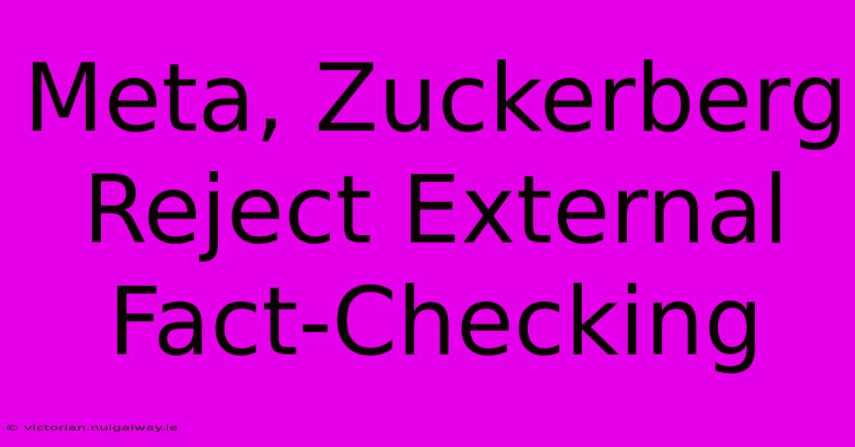 Meta, Zuckerberg Reject External Fact-Checking