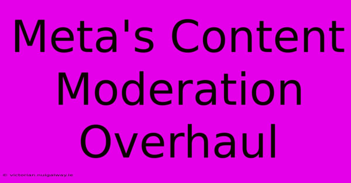 Meta's Content Moderation Overhaul