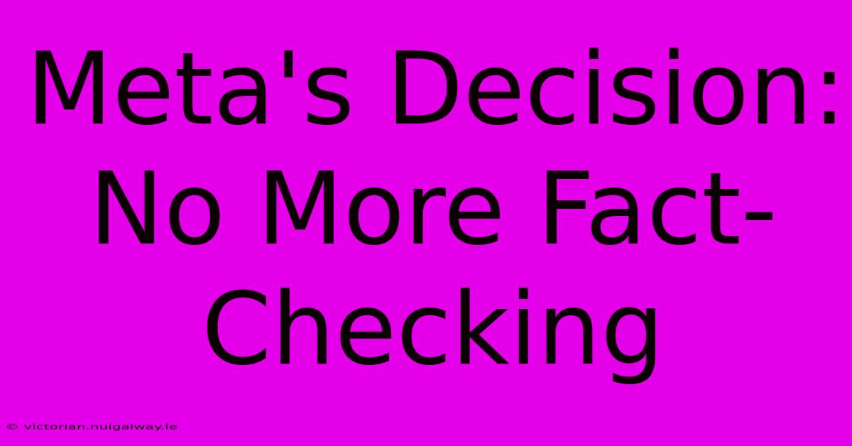 Meta's Decision: No More Fact-Checking