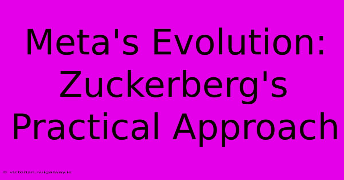 Meta's Evolution: Zuckerberg's Practical Approach