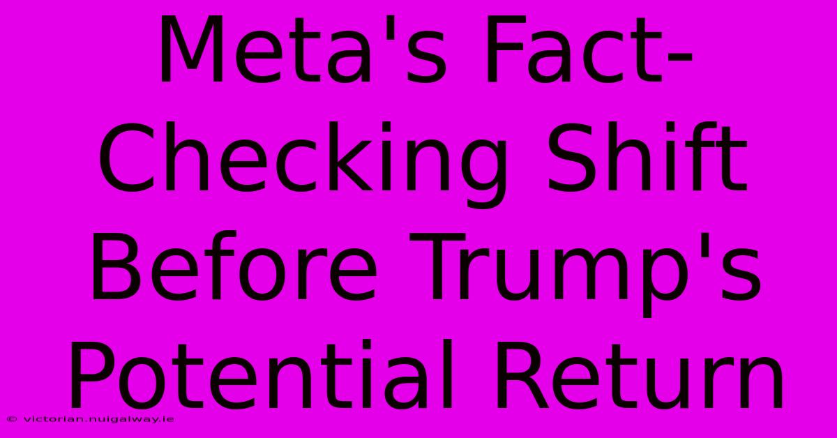 Meta's Fact-Checking Shift Before Trump's Potential Return