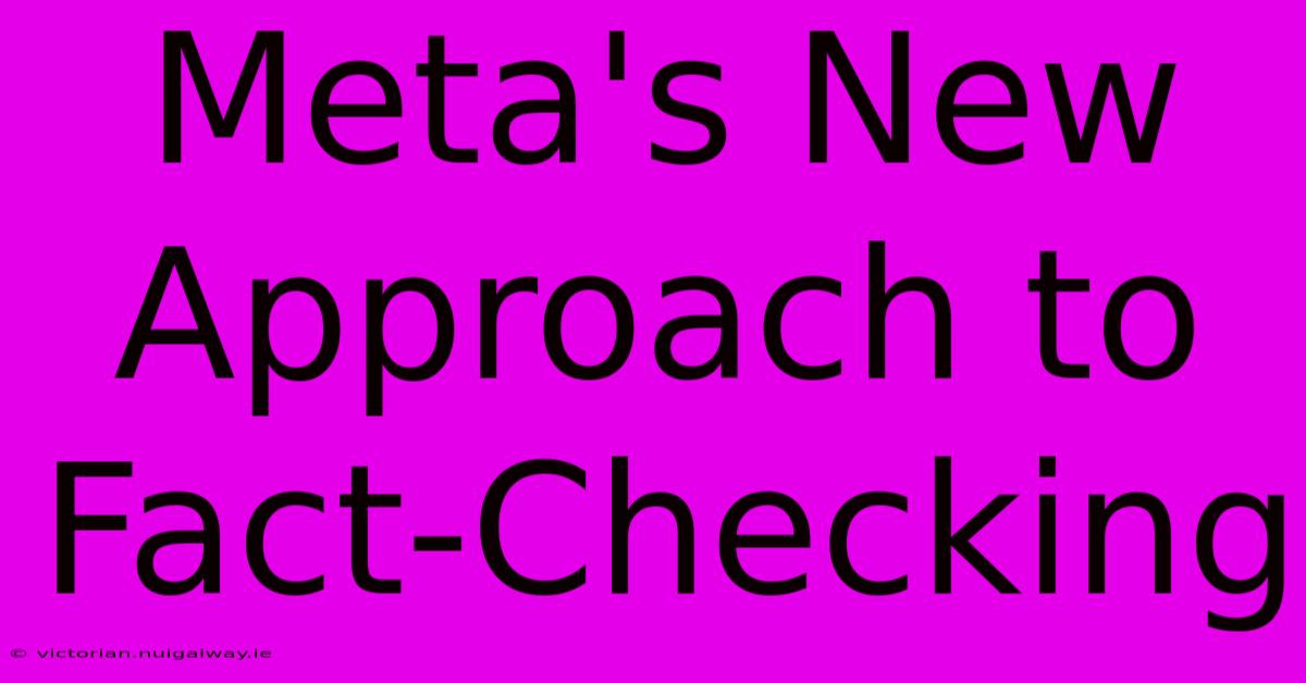 Meta's New Approach To Fact-Checking