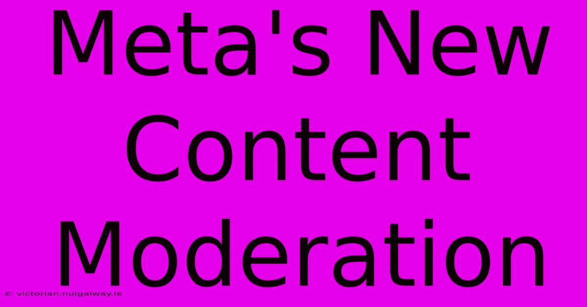 Meta's New Content Moderation