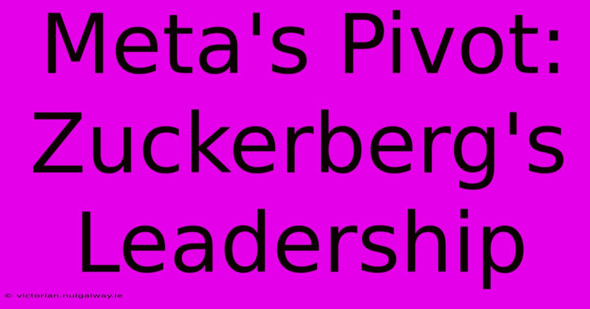 Meta's Pivot: Zuckerberg's Leadership