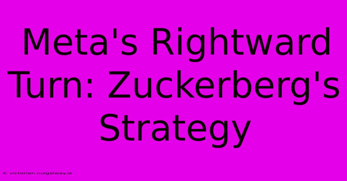 Meta's Rightward Turn: Zuckerberg's Strategy