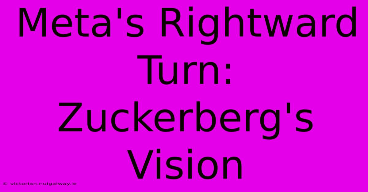 Meta's Rightward Turn: Zuckerberg's Vision